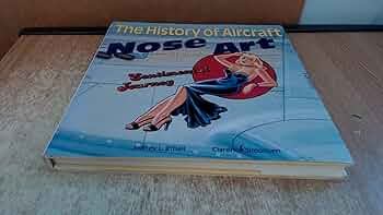 The History of Aircraft Nose Art: WWI to Today: Ethell